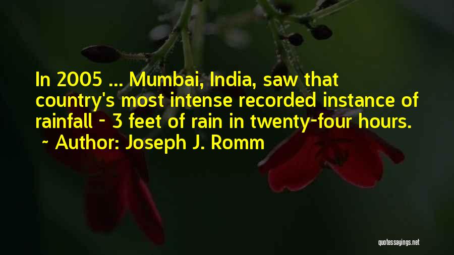 Joseph J. Romm Quotes: In 2005 ... Mumbai, India, Saw That Country's Most Intense Recorded Instance Of Rainfall - 3 Feet Of Rain In