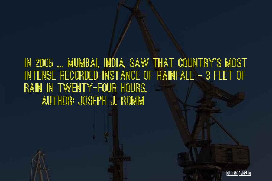 Joseph J. Romm Quotes: In 2005 ... Mumbai, India, Saw That Country's Most Intense Recorded Instance Of Rainfall - 3 Feet Of Rain In