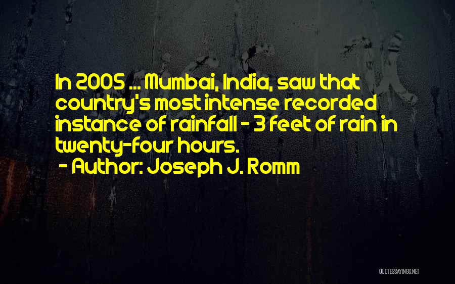 Joseph J. Romm Quotes: In 2005 ... Mumbai, India, Saw That Country's Most Intense Recorded Instance Of Rainfall - 3 Feet Of Rain In