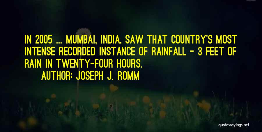 Joseph J. Romm Quotes: In 2005 ... Mumbai, India, Saw That Country's Most Intense Recorded Instance Of Rainfall - 3 Feet Of Rain In