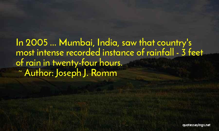 Joseph J. Romm Quotes: In 2005 ... Mumbai, India, Saw That Country's Most Intense Recorded Instance Of Rainfall - 3 Feet Of Rain In