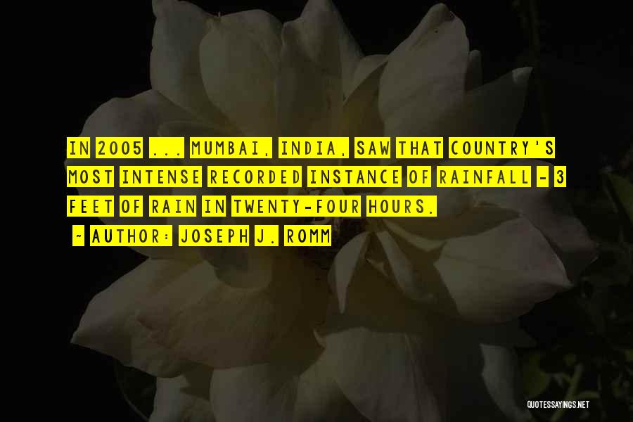 Joseph J. Romm Quotes: In 2005 ... Mumbai, India, Saw That Country's Most Intense Recorded Instance Of Rainfall - 3 Feet Of Rain In