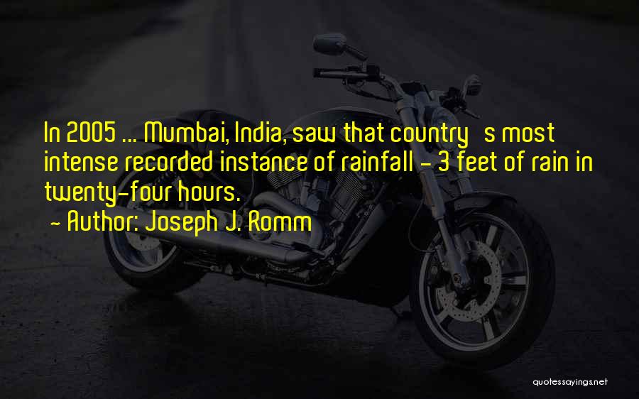 Joseph J. Romm Quotes: In 2005 ... Mumbai, India, Saw That Country's Most Intense Recorded Instance Of Rainfall - 3 Feet Of Rain In