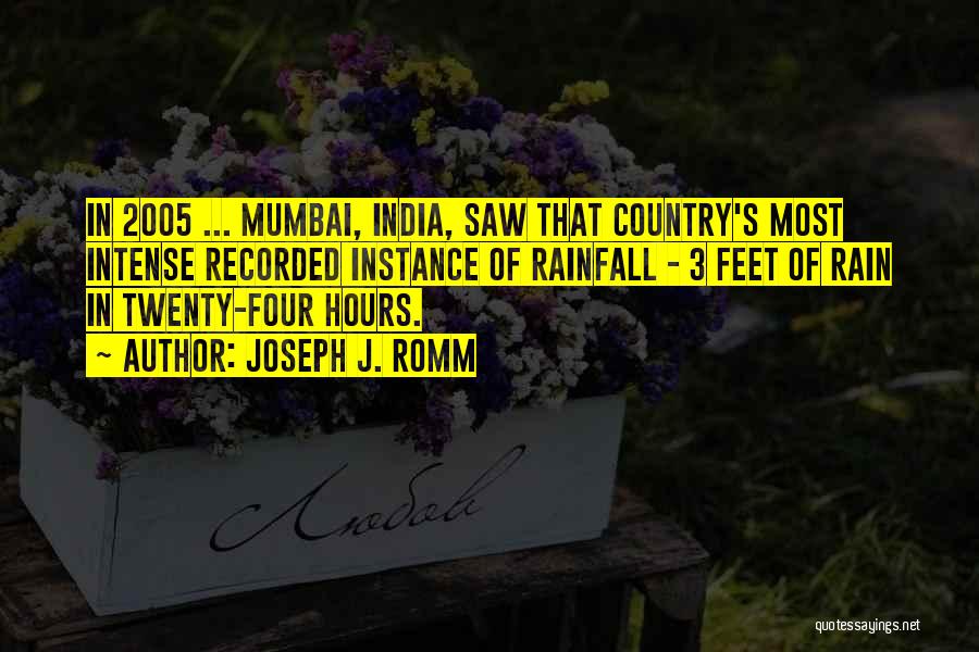 Joseph J. Romm Quotes: In 2005 ... Mumbai, India, Saw That Country's Most Intense Recorded Instance Of Rainfall - 3 Feet Of Rain In