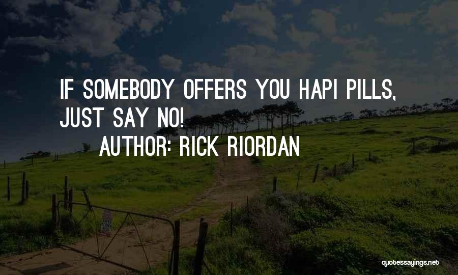 Rick Riordan Quotes: If Somebody Offers You Hapi Pills, Just Say No!