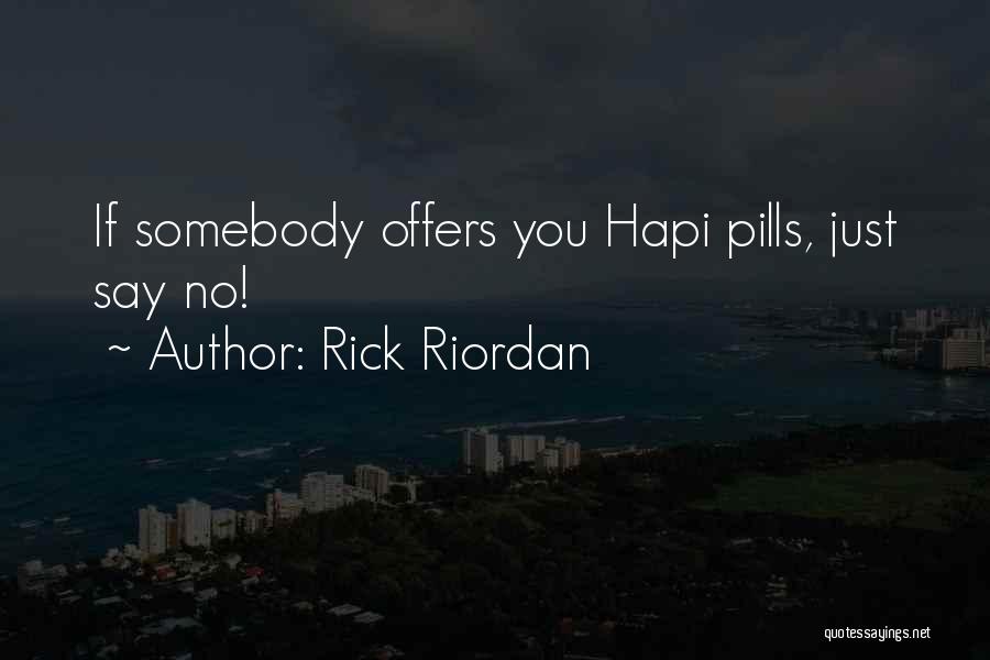 Rick Riordan Quotes: If Somebody Offers You Hapi Pills, Just Say No!
