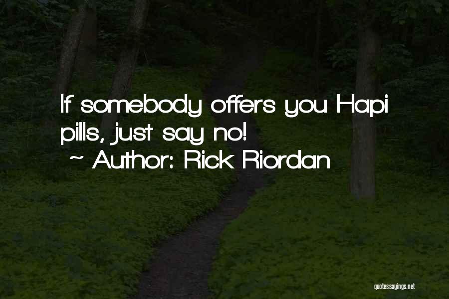Rick Riordan Quotes: If Somebody Offers You Hapi Pills, Just Say No!