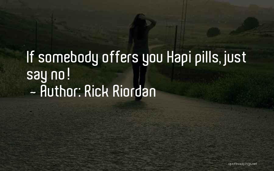 Rick Riordan Quotes: If Somebody Offers You Hapi Pills, Just Say No!