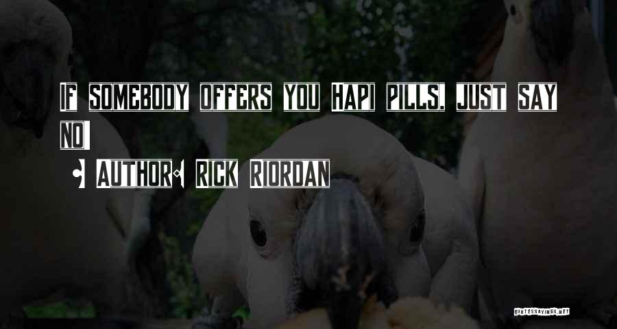 Rick Riordan Quotes: If Somebody Offers You Hapi Pills, Just Say No!