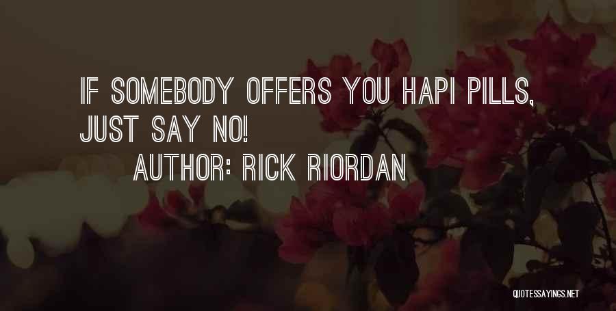 Rick Riordan Quotes: If Somebody Offers You Hapi Pills, Just Say No!