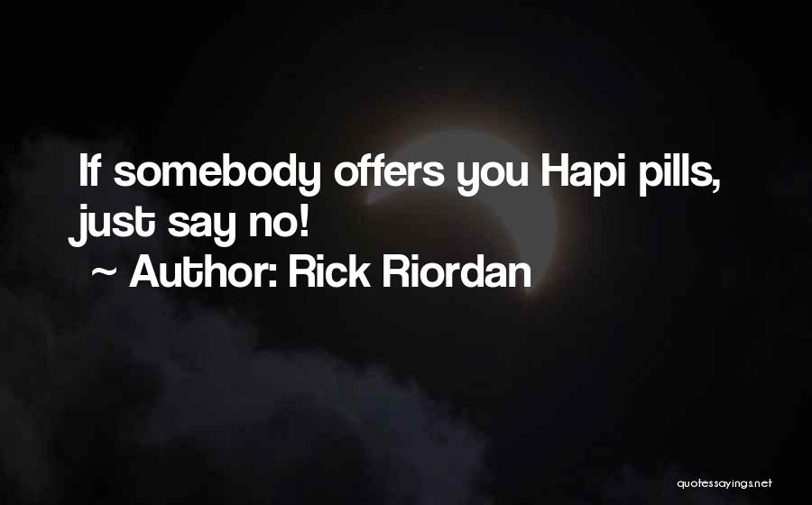 Rick Riordan Quotes: If Somebody Offers You Hapi Pills, Just Say No!