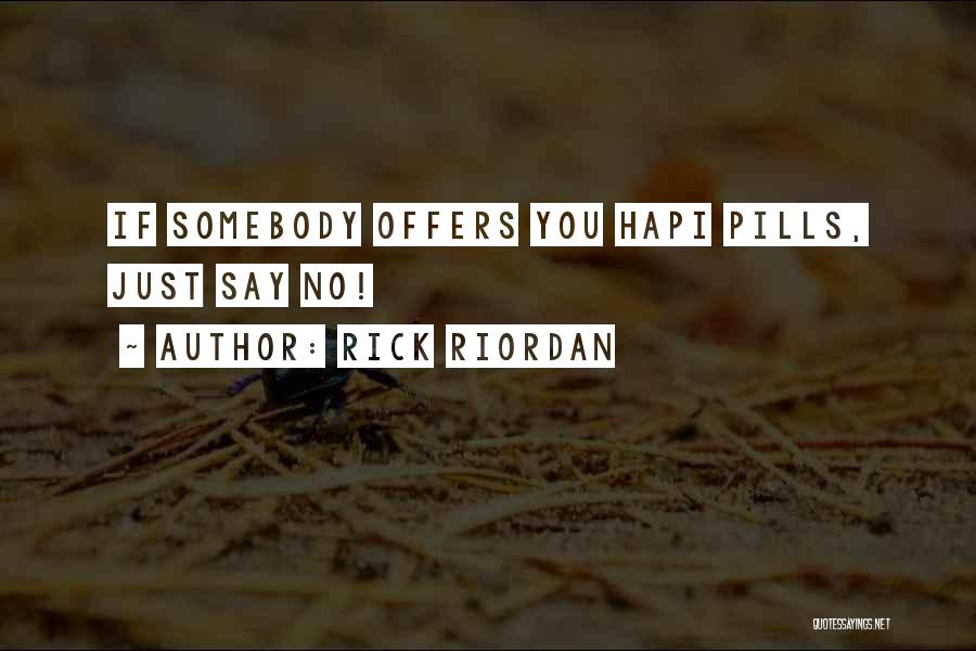 Rick Riordan Quotes: If Somebody Offers You Hapi Pills, Just Say No!