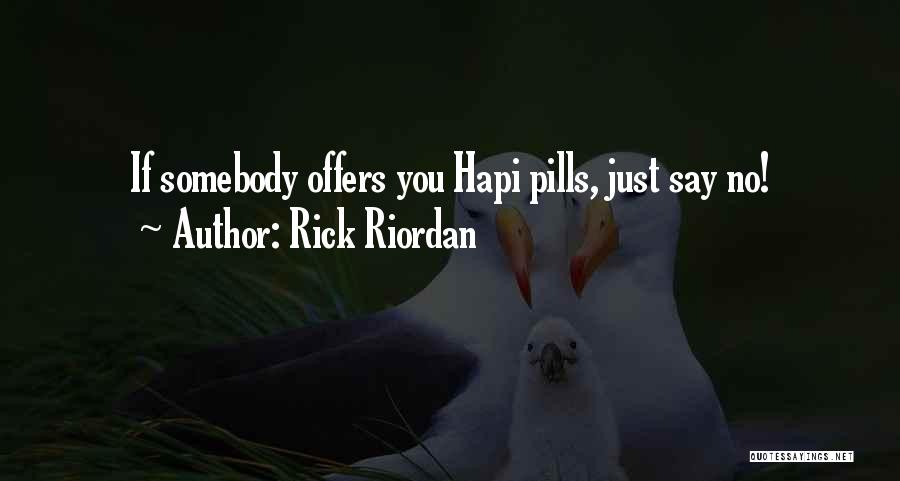 Rick Riordan Quotes: If Somebody Offers You Hapi Pills, Just Say No!