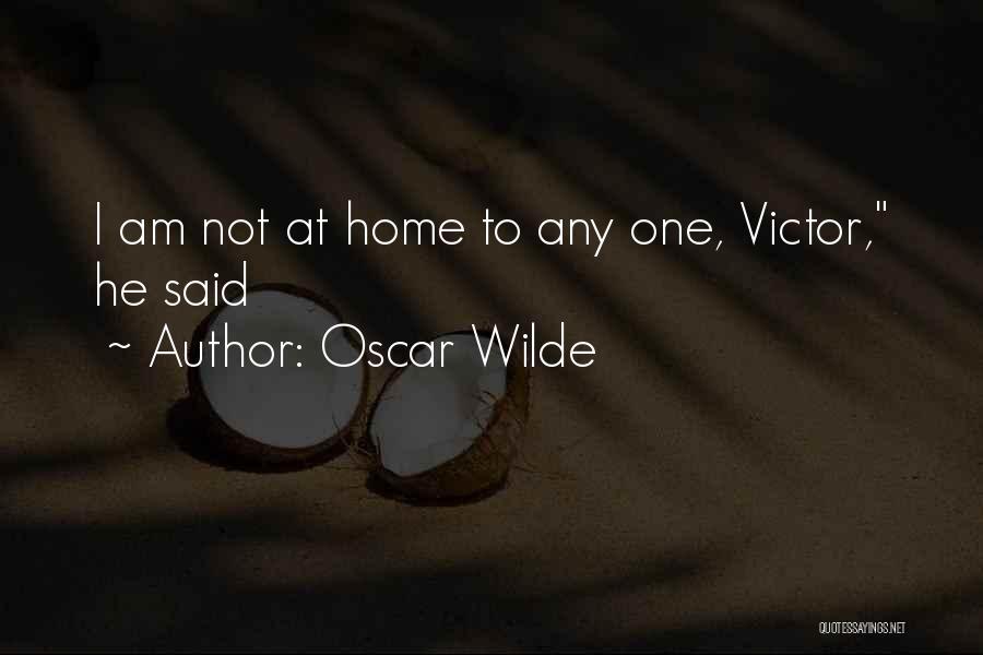 Oscar Wilde Quotes: I Am Not At Home To Any One, Victor, He Said