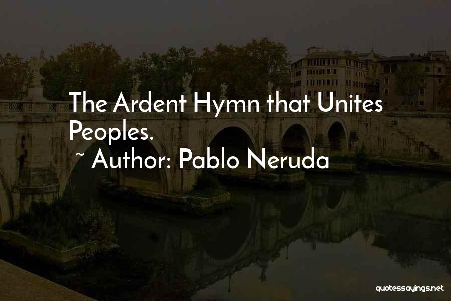 Pablo Neruda Quotes: The Ardent Hymn That Unites Peoples.