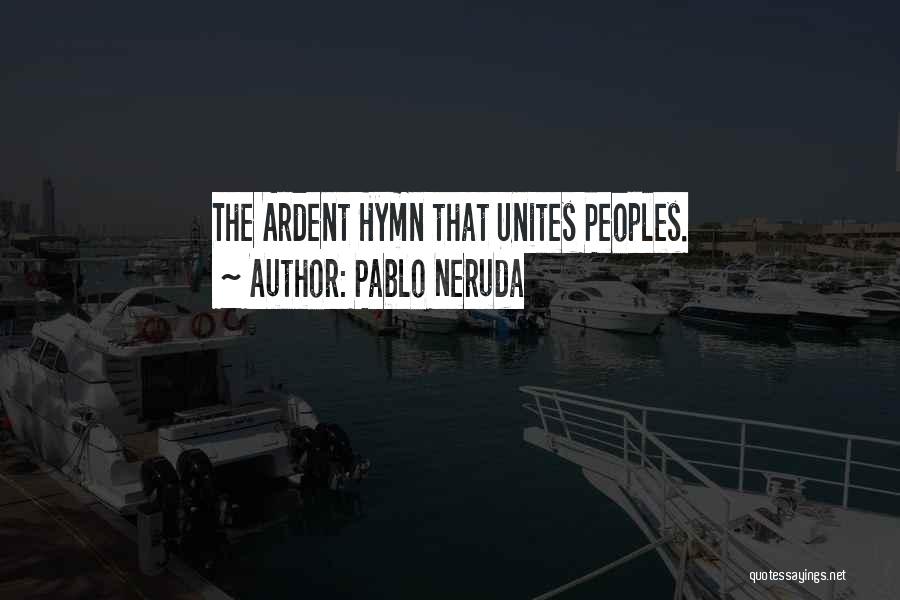 Pablo Neruda Quotes: The Ardent Hymn That Unites Peoples.