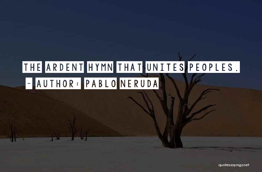 Pablo Neruda Quotes: The Ardent Hymn That Unites Peoples.