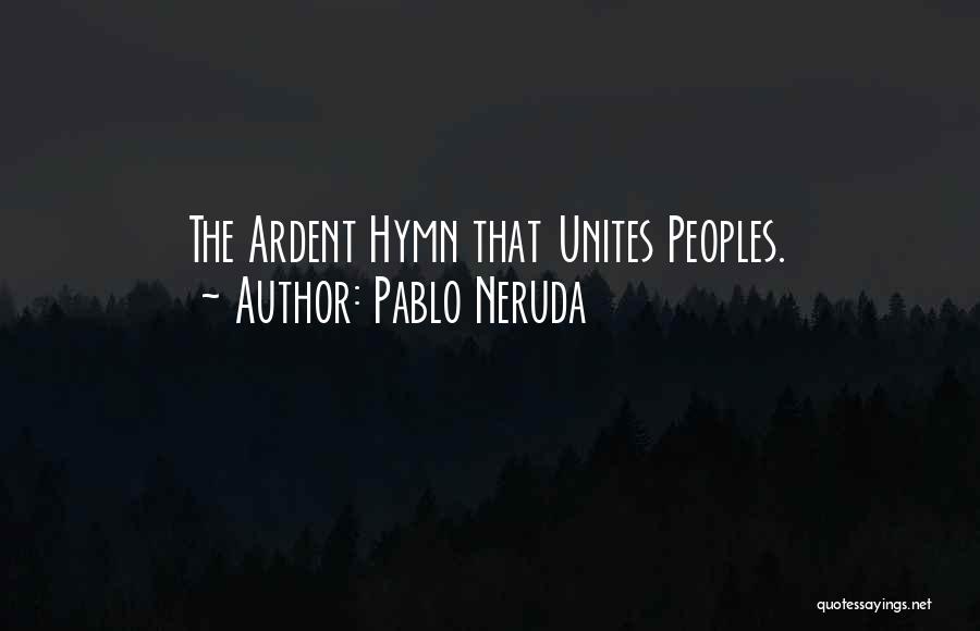 Pablo Neruda Quotes: The Ardent Hymn That Unites Peoples.