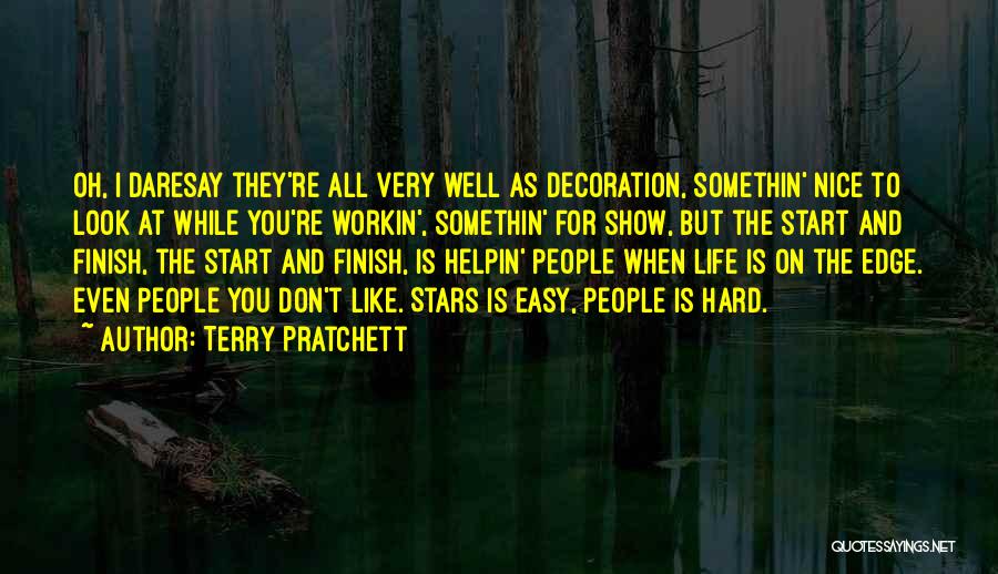 Terry Pratchett Quotes: Oh, I Daresay They're All Very Well As Decoration, Somethin' Nice To Look At While You're Workin', Somethin' For Show,