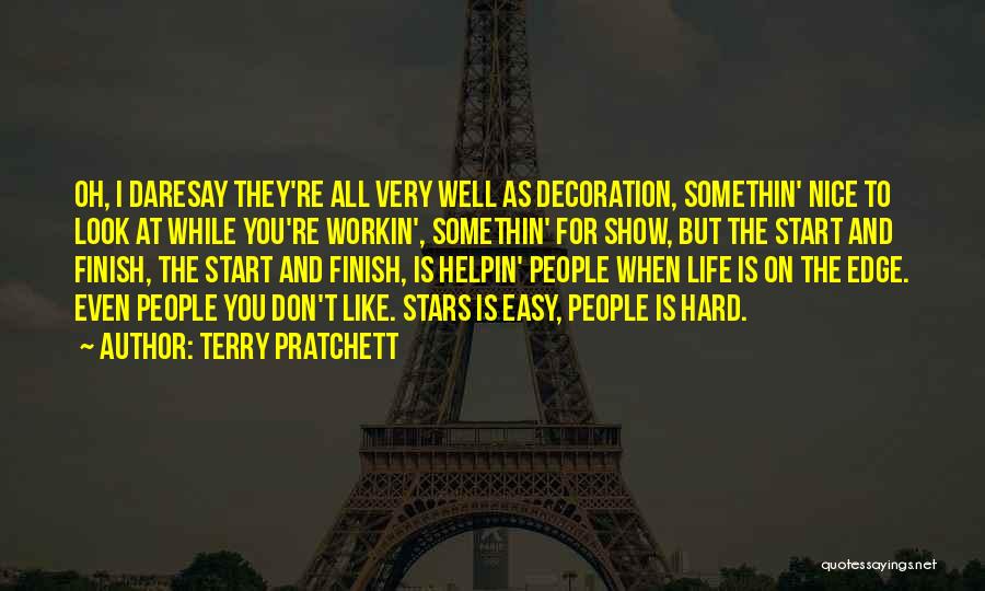 Terry Pratchett Quotes: Oh, I Daresay They're All Very Well As Decoration, Somethin' Nice To Look At While You're Workin', Somethin' For Show,