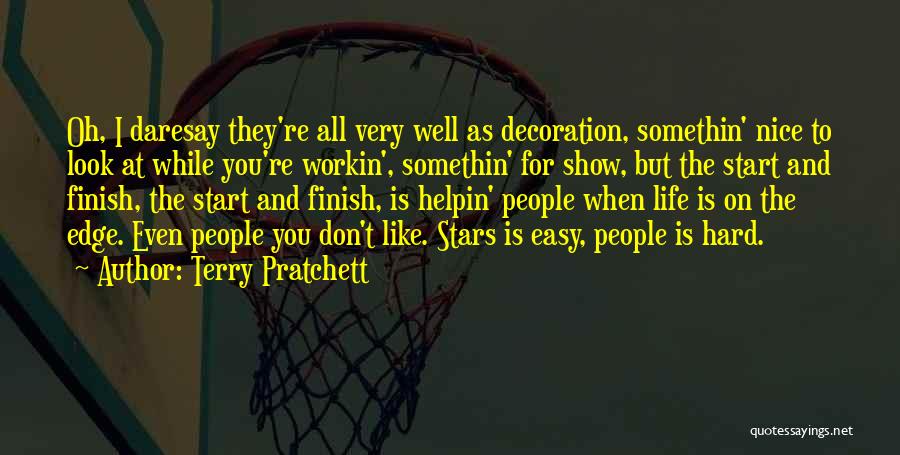 Terry Pratchett Quotes: Oh, I Daresay They're All Very Well As Decoration, Somethin' Nice To Look At While You're Workin', Somethin' For Show,