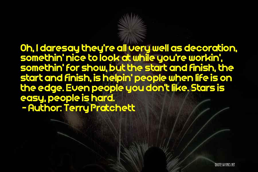 Terry Pratchett Quotes: Oh, I Daresay They're All Very Well As Decoration, Somethin' Nice To Look At While You're Workin', Somethin' For Show,