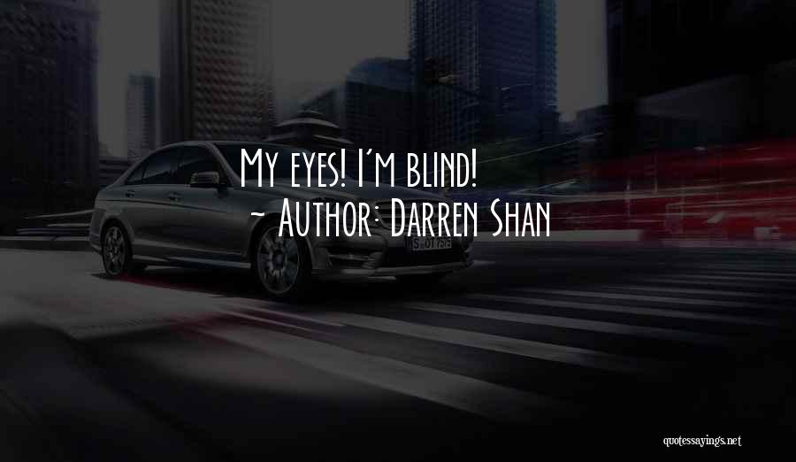 Darren Shan Quotes: My Eyes! I'm Blind!