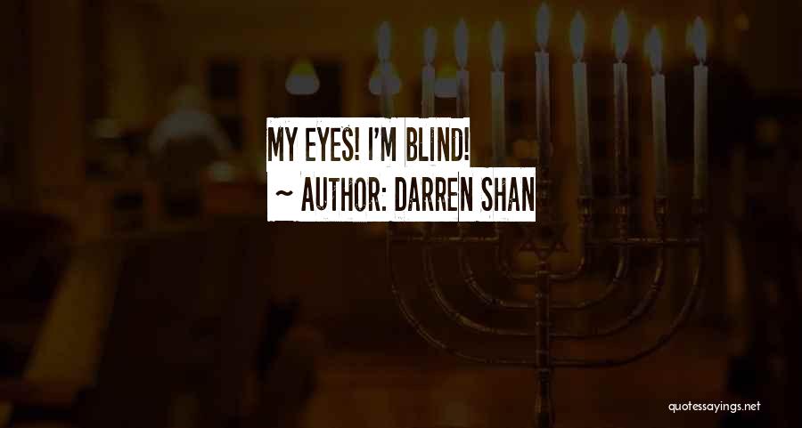 Darren Shan Quotes: My Eyes! I'm Blind!