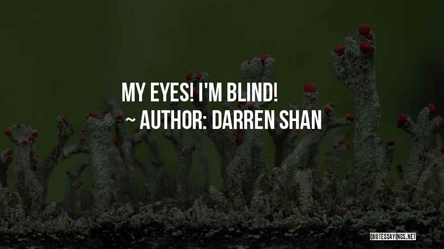 Darren Shan Quotes: My Eyes! I'm Blind!