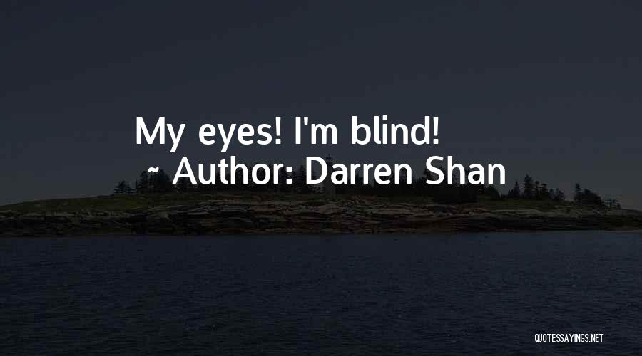 Darren Shan Quotes: My Eyes! I'm Blind!