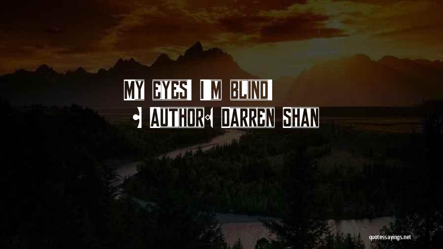Darren Shan Quotes: My Eyes! I'm Blind!