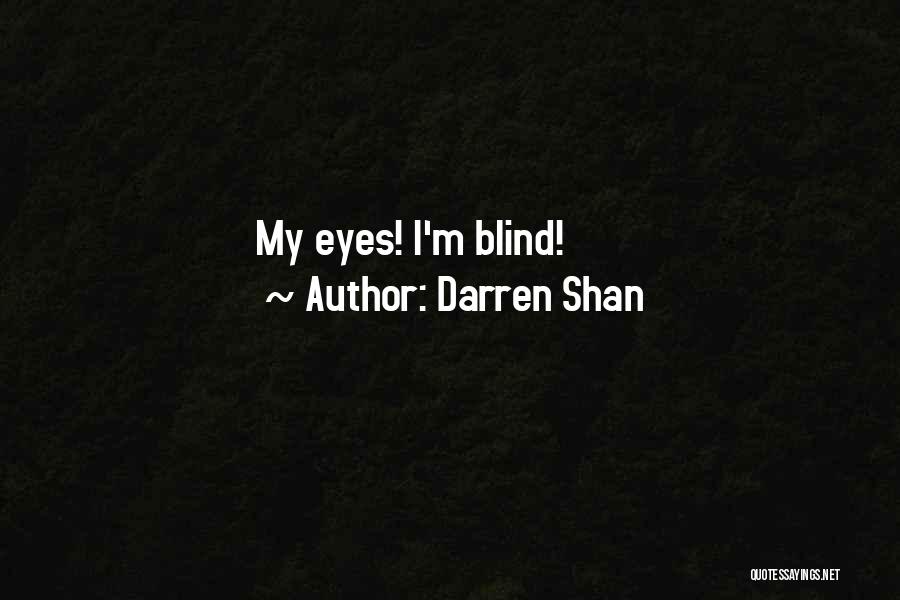 Darren Shan Quotes: My Eyes! I'm Blind!
