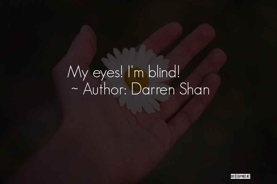 Darren Shan Quotes: My Eyes! I'm Blind!