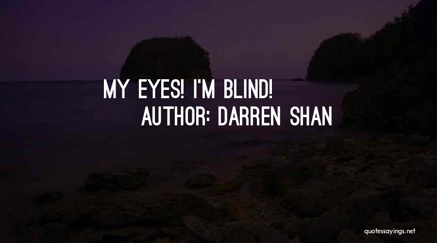 Darren Shan Quotes: My Eyes! I'm Blind!