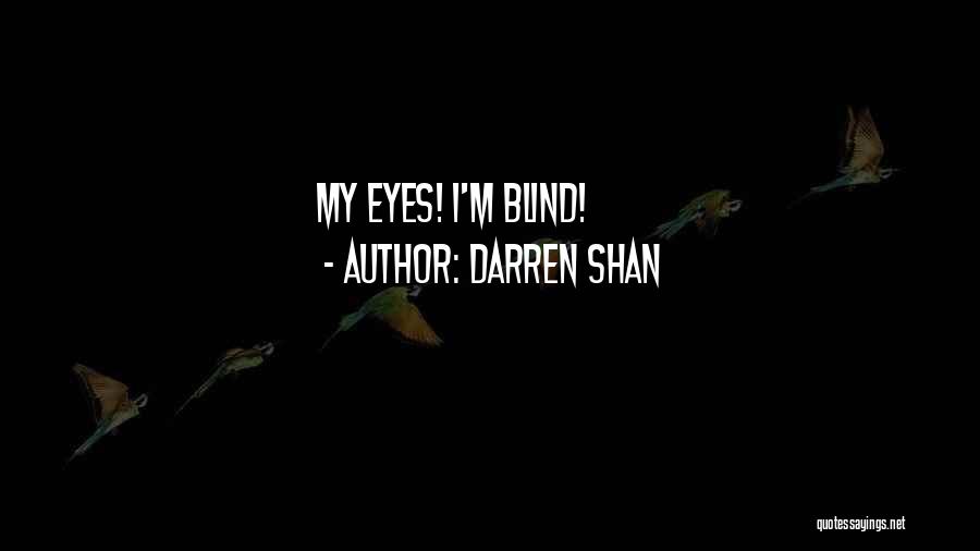 Darren Shan Quotes: My Eyes! I'm Blind!