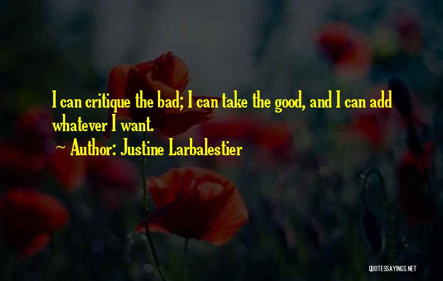 Justine Larbalestier Quotes: I Can Critique The Bad; I Can Take The Good, And I Can Add Whatever I Want.