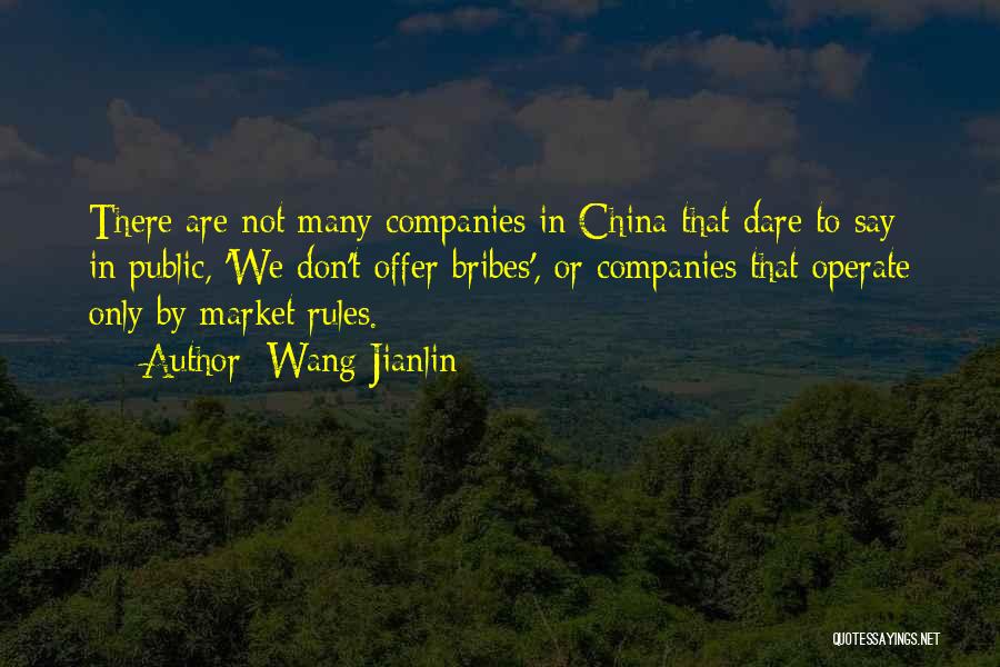 Wang Jianlin Quotes: There Are Not Many Companies In China That Dare To Say In Public, 'we Don't Offer Bribes', Or Companies That