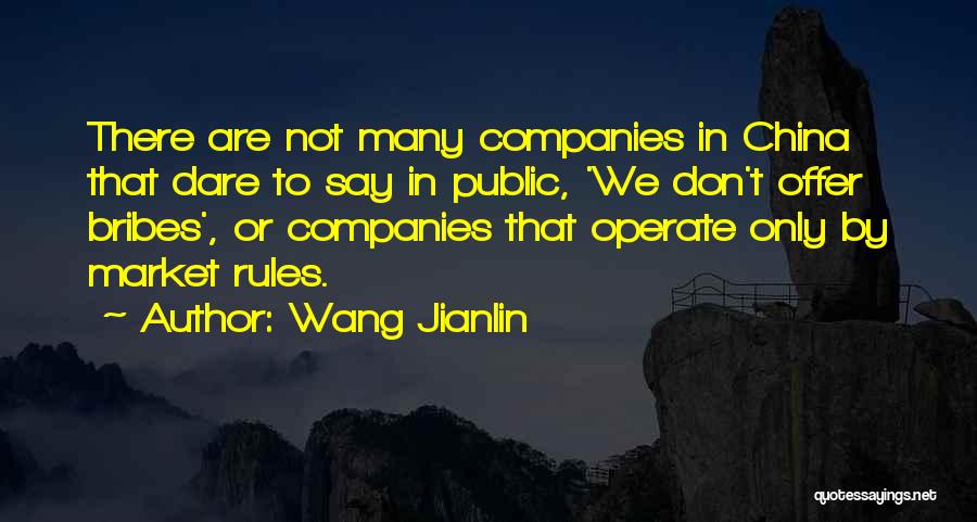 Wang Jianlin Quotes: There Are Not Many Companies In China That Dare To Say In Public, 'we Don't Offer Bribes', Or Companies That