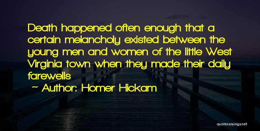 Homer Hickam Quotes: Death Happened Often Enough That A Certain Melancholy Existed Between The Young Men And Women Of The Little West Virginia