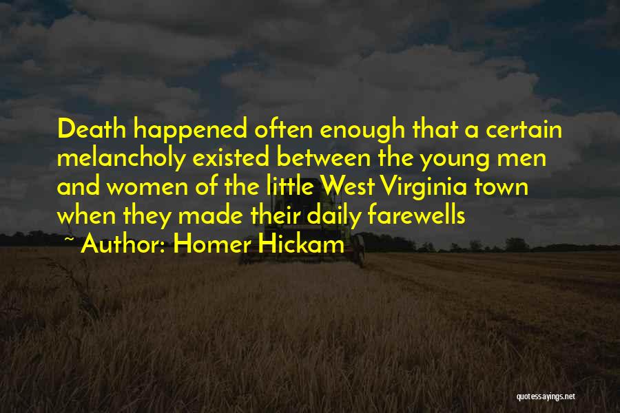 Homer Hickam Quotes: Death Happened Often Enough That A Certain Melancholy Existed Between The Young Men And Women Of The Little West Virginia