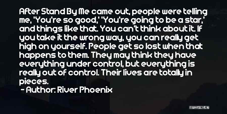 River Phoenix Quotes: After Stand By Me Came Out, People Were Telling Me, 'you're So Good,' 'you're Going To Be A Star,' And