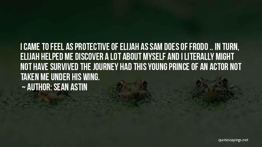 Sean Astin Quotes: I Came To Feel As Protective Of Elijah As Sam Does Of Frodo .. In Turn, Elijah Helped Me Discover