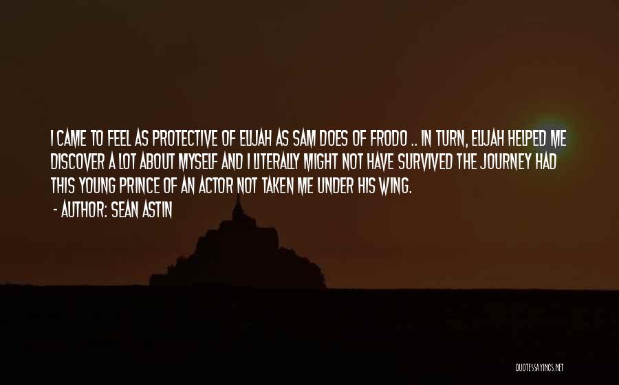 Sean Astin Quotes: I Came To Feel As Protective Of Elijah As Sam Does Of Frodo .. In Turn, Elijah Helped Me Discover