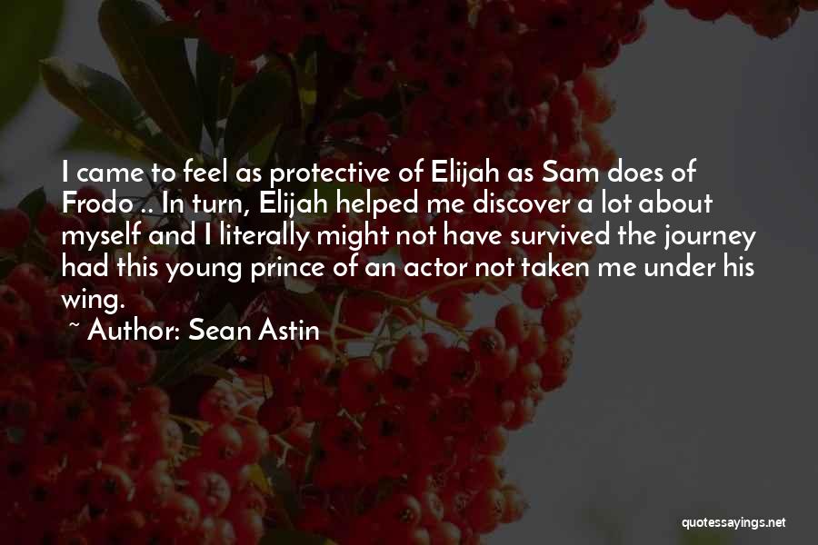 Sean Astin Quotes: I Came To Feel As Protective Of Elijah As Sam Does Of Frodo .. In Turn, Elijah Helped Me Discover