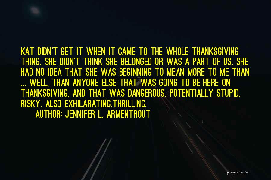 Jennifer L. Armentrout Quotes: Kat Didn't Get It When It Came To The Whole Thanksgiving Thing. She Didn't Think She Belonged Or Was A
