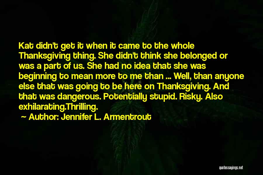 Jennifer L. Armentrout Quotes: Kat Didn't Get It When It Came To The Whole Thanksgiving Thing. She Didn't Think She Belonged Or Was A