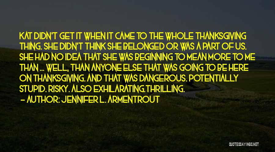 Jennifer L. Armentrout Quotes: Kat Didn't Get It When It Came To The Whole Thanksgiving Thing. She Didn't Think She Belonged Or Was A