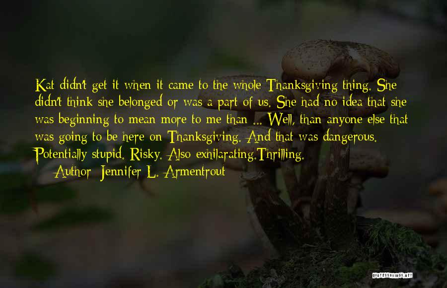 Jennifer L. Armentrout Quotes: Kat Didn't Get It When It Came To The Whole Thanksgiving Thing. She Didn't Think She Belonged Or Was A