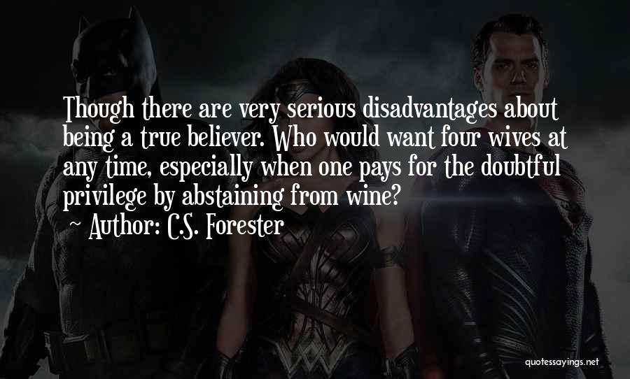 C.S. Forester Quotes: Though There Are Very Serious Disadvantages About Being A True Believer. Who Would Want Four Wives At Any Time, Especially