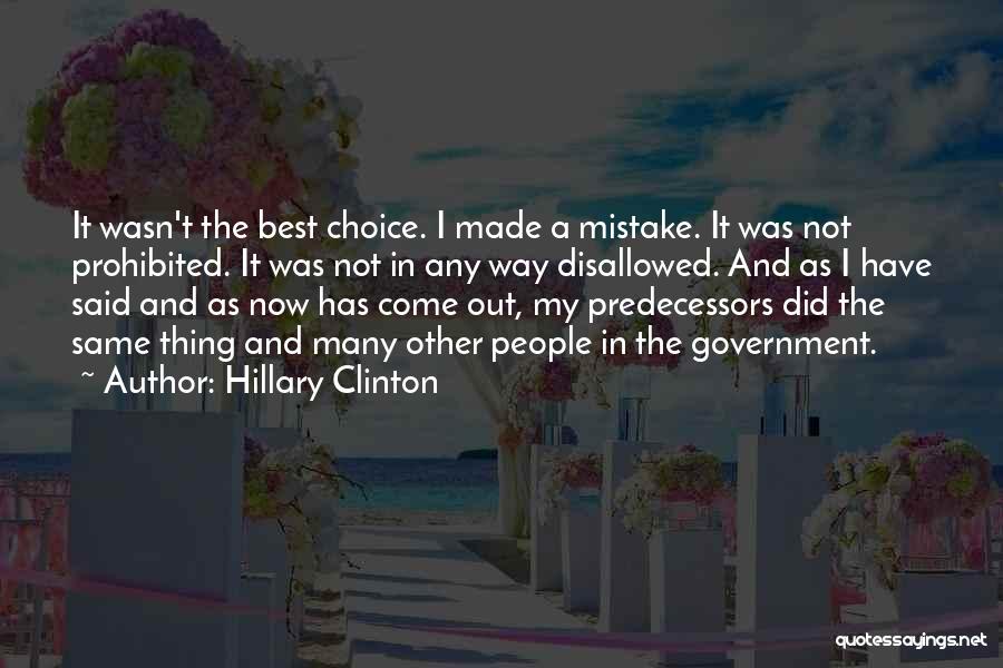 Hillary Clinton Quotes: It Wasn't The Best Choice. I Made A Mistake. It Was Not Prohibited. It Was Not In Any Way Disallowed.